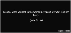 quote-beauty-when-you-look-into-a-woman-s-eyes-and-see-what-is-in-her-heart-nate-dircks-290790